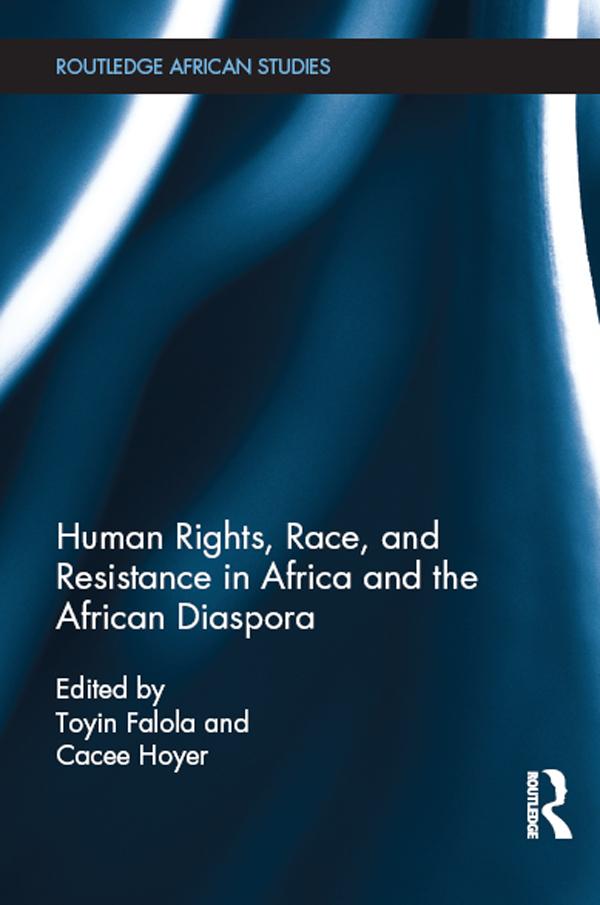 Human Rights, Race, and Resistance in Africa and the African Diaspora by Cacee Hoyer, Toyin Falola