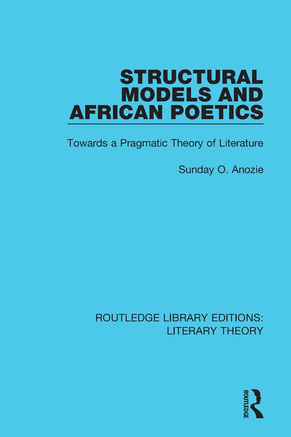 Structural Models and African Poetics by Sunday O. Anozie