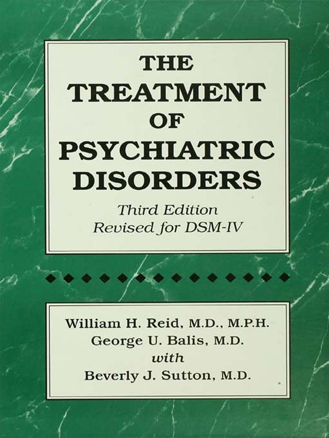 The Treatment Of Psychiatric Disorders by Beverly J. Sutton, George U. Balis, William H. Reid