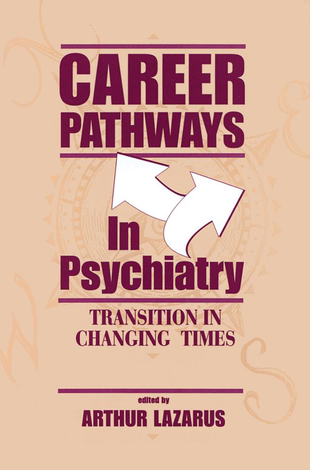 Career Pathways in Psychiatry by Arthur Lazarus
