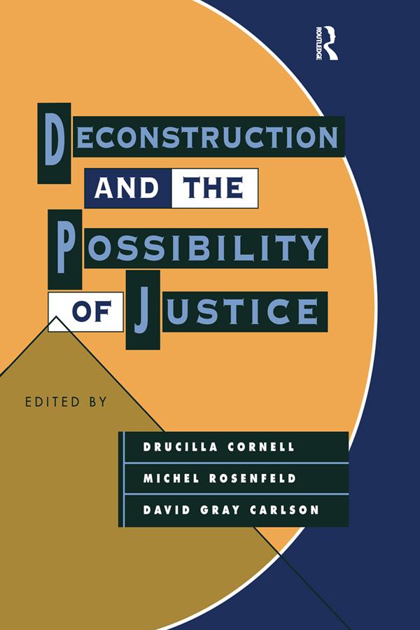 Deconstruction and the Possibility of Justice by David Gray Carlson, Drucilla Cornell, Michel Rosenfeld