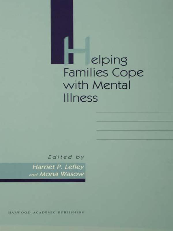 Helping Families Cope With Mental Illness by Harriet P Lefley, Mona Wasow
