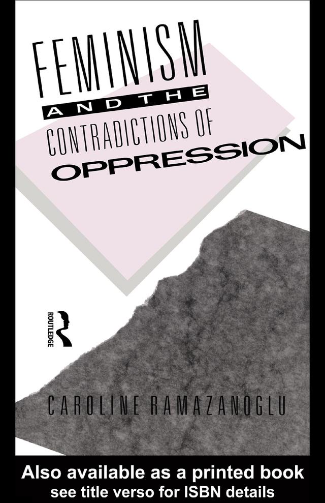 Feminism and the Contradictions of Oppression by Caroline Ramazanoglu