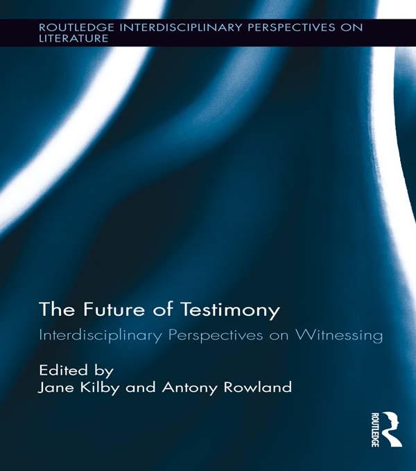 The Future of Testimony by Antony Rowland, Jane Kilby