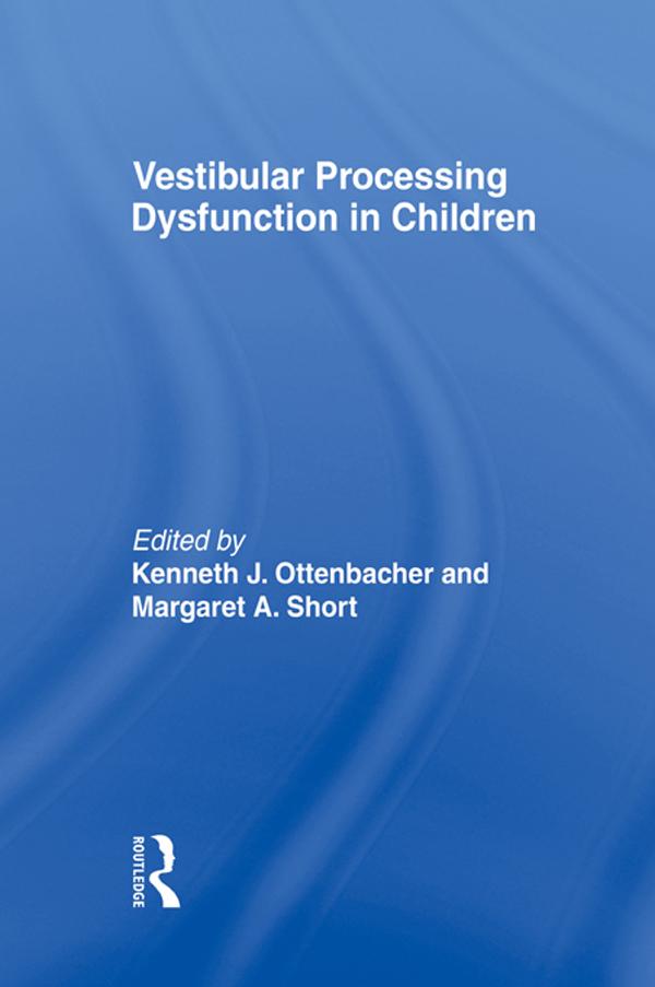 Vestibular Processing Dysfunction in Children by Kenneth J Ottenbacher, Margaret A Short Degraft