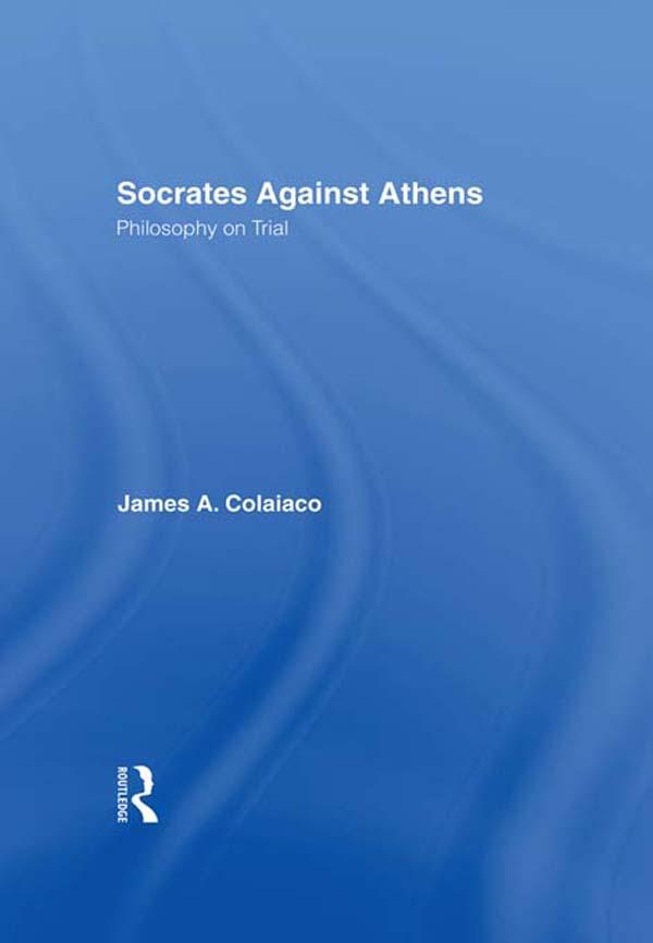 Socrates Against Athens by James A. Colaiaco