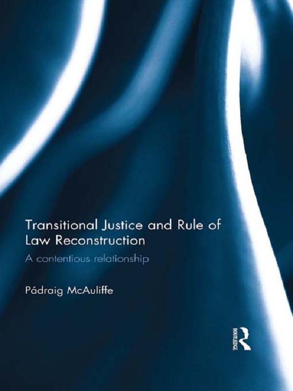 Transitional Justice and Rule of Law Reconstruction by Padraig McAuliffe
