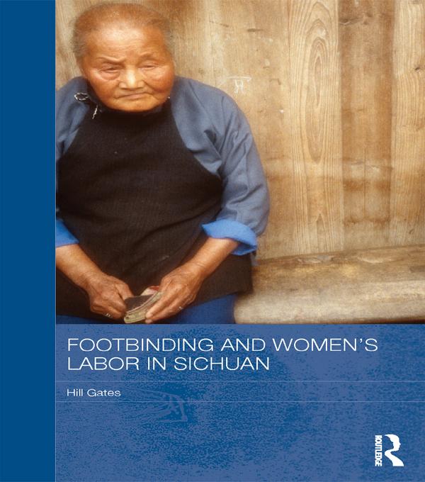 Footbinding and Women's Labor in Sichuan by Hill Gates
