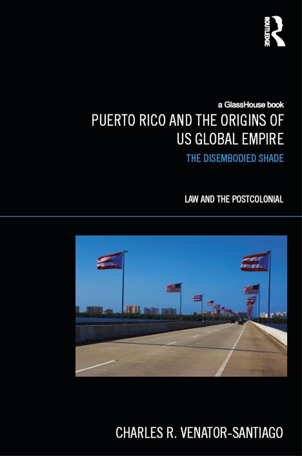 Puerto Rico and the Origins of U.S. Global Empire by Charles R. Venator-Santiago