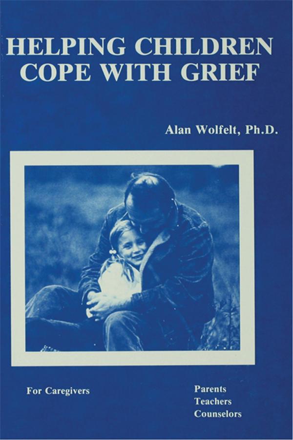 Helping Children Cope With Grief by Alan Wolfelt