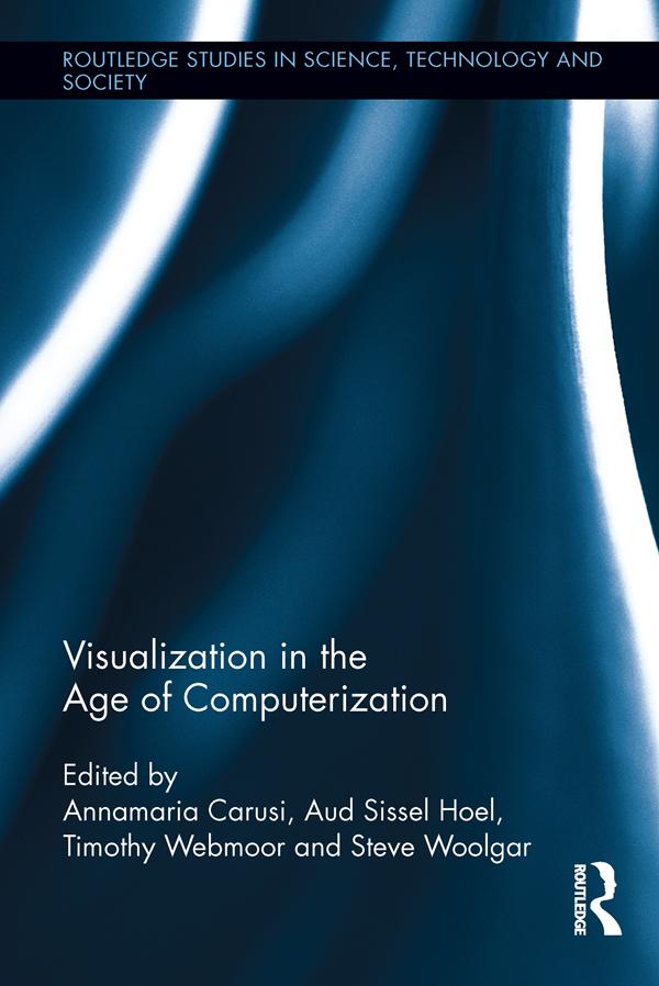 Visualization in the Age of Computerization by Annamaria Carusi, Aud Sissel Hoel, Steve Woolgar, Timothy Webmoor