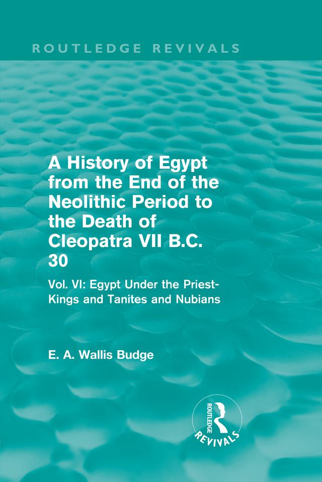 A History of Egypt from the End of the Neolithic Period to the Death of Cleopatra VII B.C. 30 (Routledge Revivals) by E. A. Budge