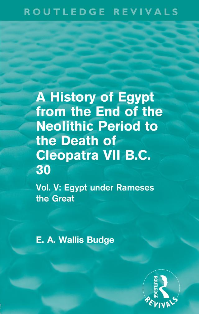 A History of Egypt from the End of the Neolithic Period to the Death of Cleopatra VII B.C. 30 (Routledge Revivals) by E. A. Budge