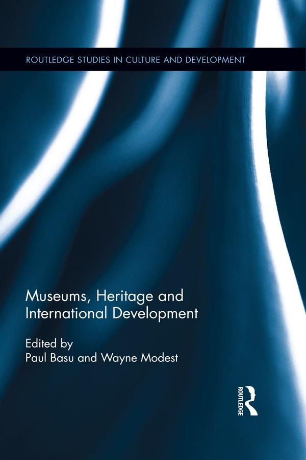 Museums, Heritage and International Development by Paul Basu, Wayne Modest