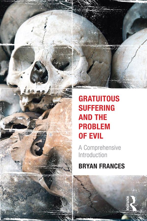 Gratuitous Suffering and the Problem of Evil by Bryan Frances