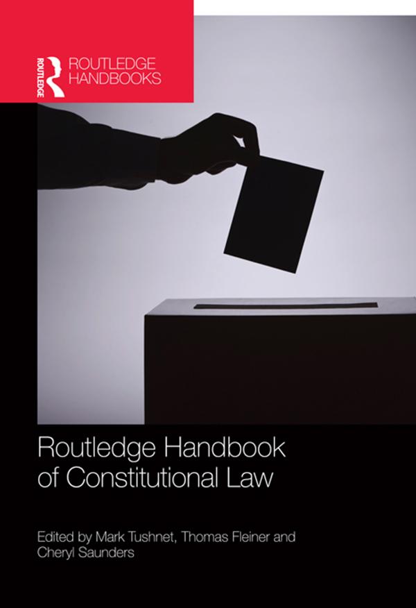 Routledge Handbook of Constitutional Law by Cheryl Saunders, Mark Tushnet, Thomas Fleiner
