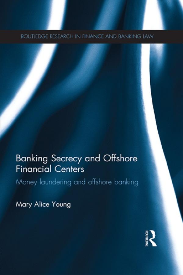 Banking Secrecy and Offshore Financial Centers by Mary Alice Young