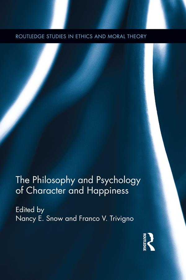 The Philosophy and Psychology of Character and Happiness by Franco V. Trivigno, Nancy E. Snow