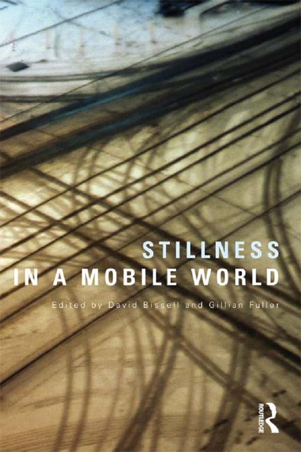 Stillness in a Mobile World by David Bissell, Gillian Fuller