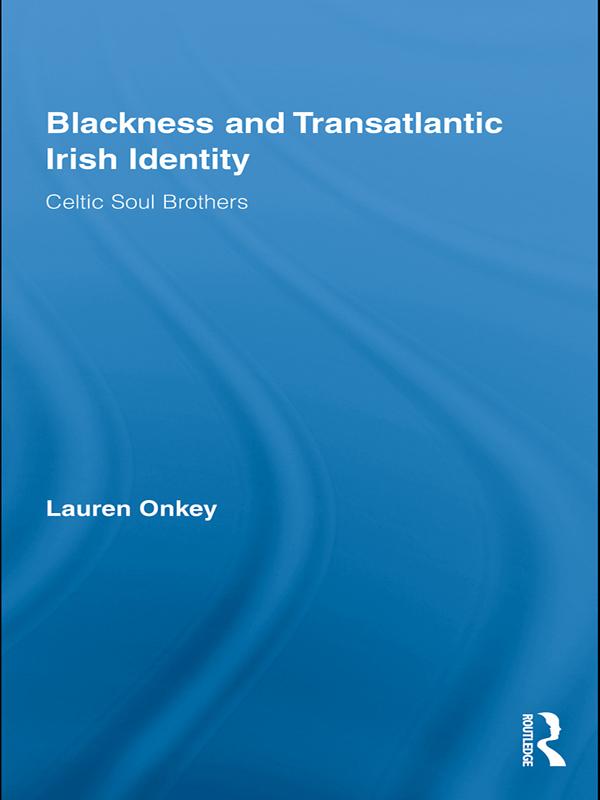Blackness and Transatlantic Irish Identity by Lauren Onkey