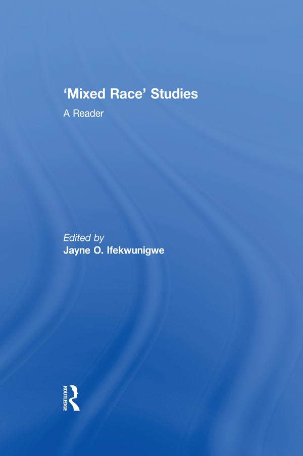 'Mixed Race' Studies by Jayne O. Ifekwunigwe