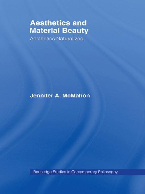 Aesthetics and Material Beauty by Jennifer A. McMahon