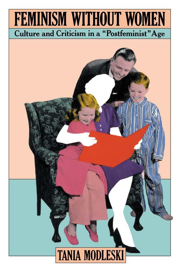 Feminism Without Women by Tania Modleski