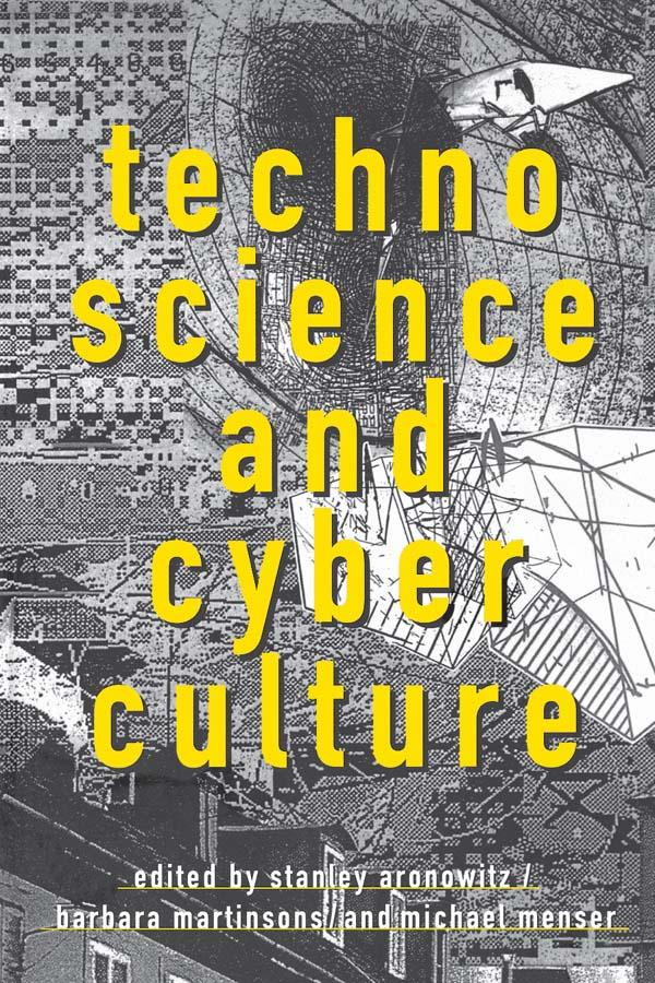 Technoscience and Cyberculture by Stanley Aronowitz