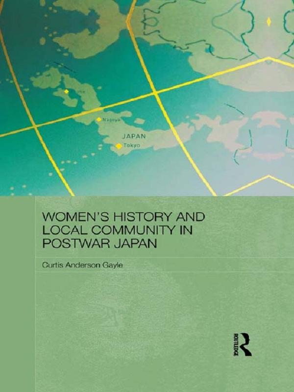 Women’s History and Local Community in Postwar Japan by Curtis Anderson Gayle