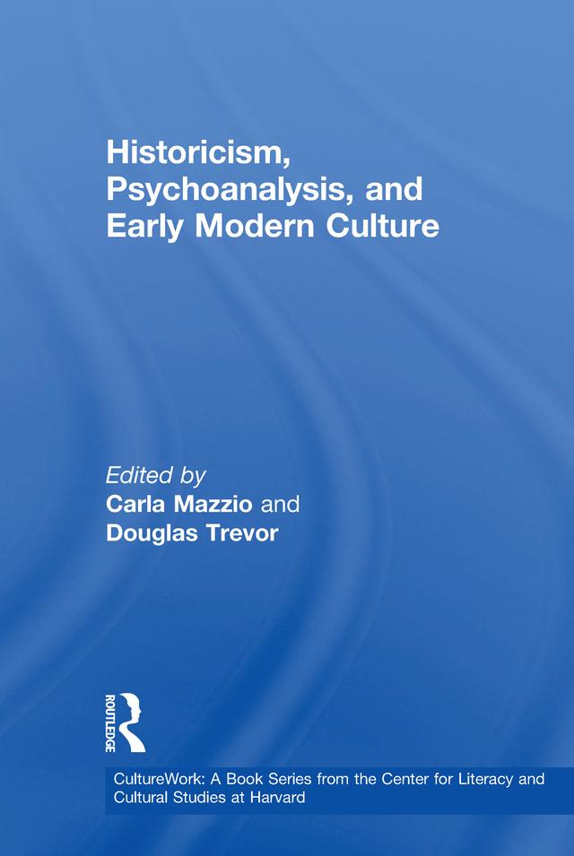 Historicism, Psychoanalysis, and Early Modern Culture by Carla Mazzio, Douglas Trevor