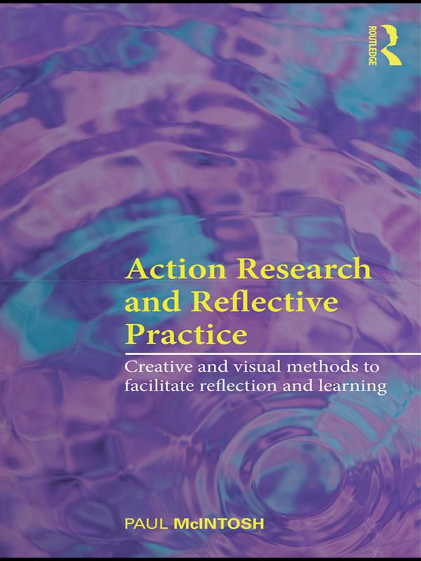 Action Research and Reflective Practice by Paul McIntosh