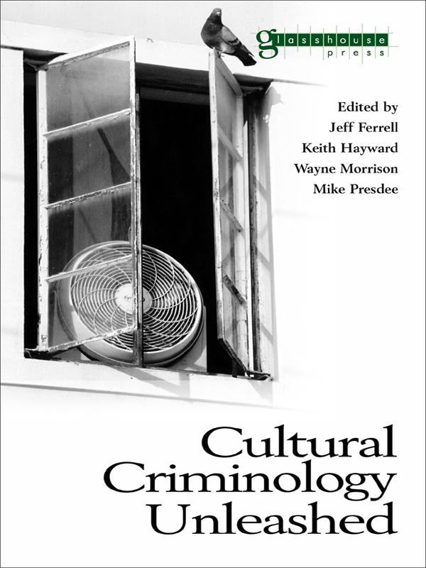 Cultural Criminology Unleashed by Jeff Ferrell, Keith Hayward, Mike Presdee, Wayne Morrison