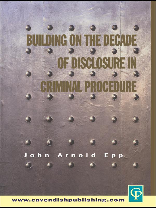 Building on The Decade of Disclosure In Criminal Procedure by John Epp