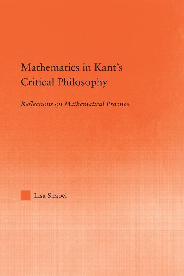 Mathematics in Kant's Critical Philosophy by Lisa Shabel