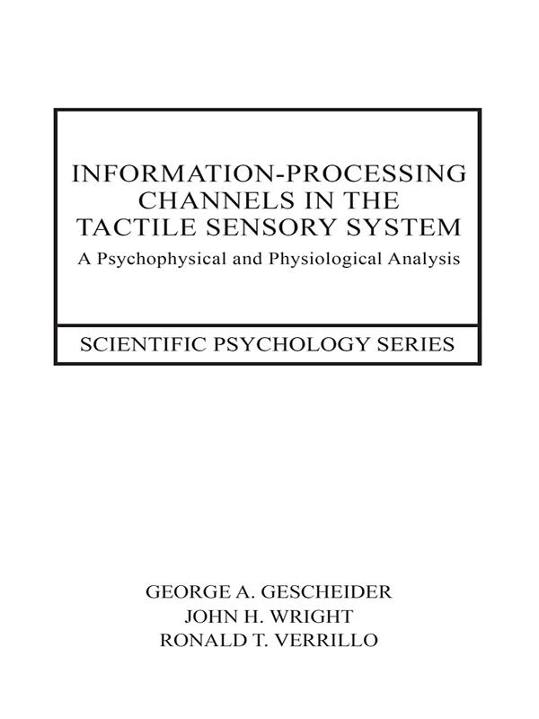 Information-Processing Channels in the Tactile Sensory System by George A. Gescheider, John H. Wright, Ronald T. Verrillo