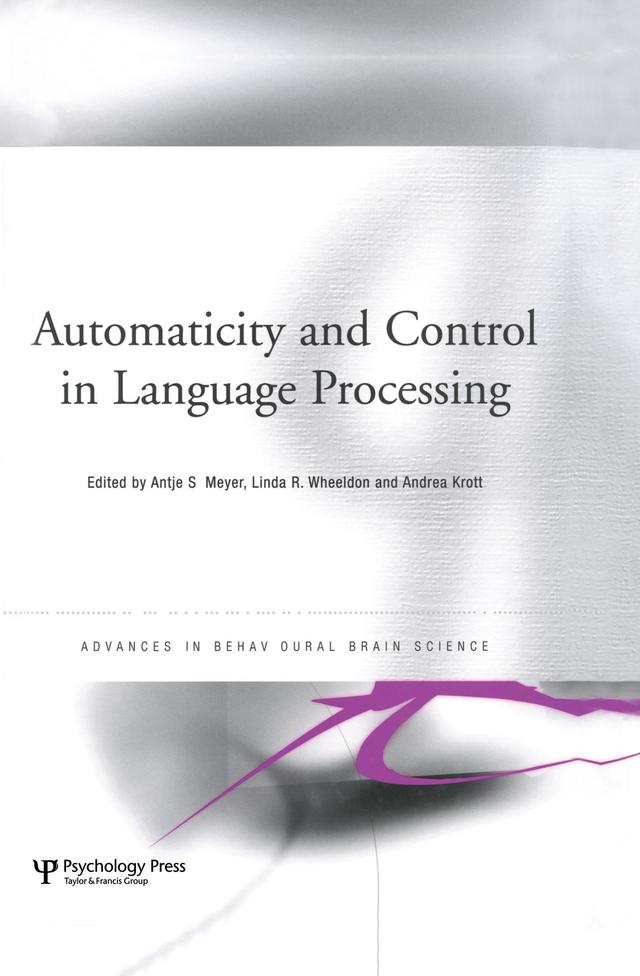 Automaticity and Control in Language Processing by Andrea Krott, Antje Meyer, Linda Wheeldon