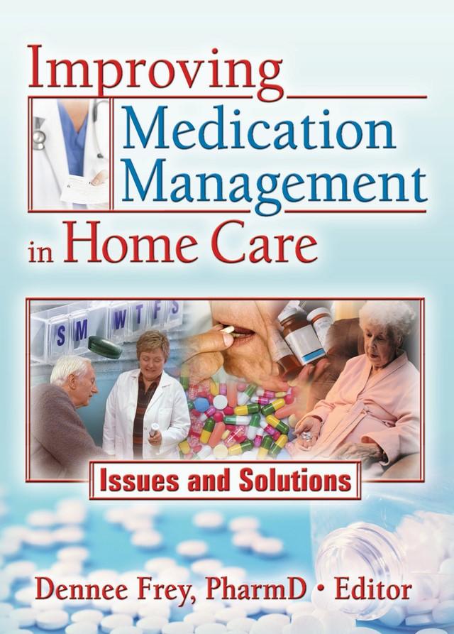 Improving Medication Management in Home Care by Dennee Frey
