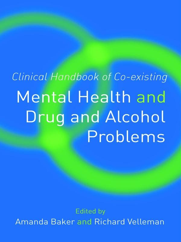 Clinical Handbook of Co-existing Mental Health and Drug and Alcohol Problems by Amanda Baker, Richard Velleman