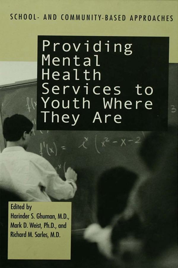 Providing Mental Health Servies to Youth Where They Are by Harinder S. Ghuman, Mark D. Weist, Richard M. Sarles