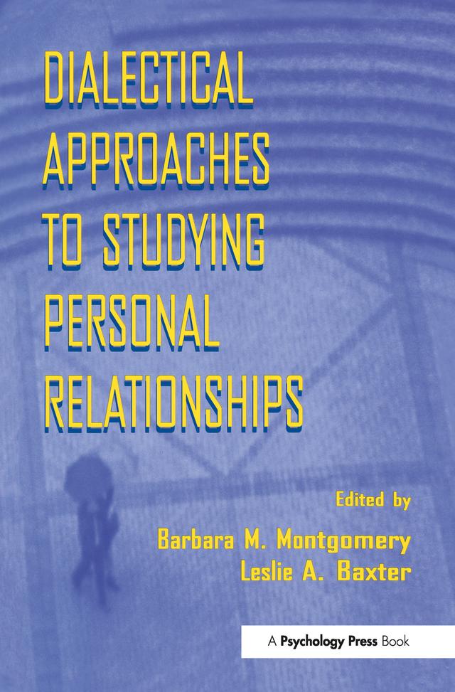 Dialectical Approaches to Studying Personal Relationships by Barbara M. Montgomery, Leslie A. Baxter