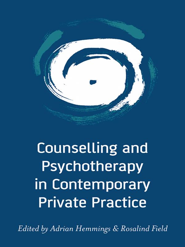 Counselling and Psychotherapy in Contemporary Private Practice by Adrian Hemmings, Rosalind Field