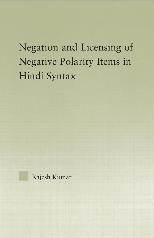 The Syntax of Negation and the Licensing of Negative Polarity Items in Hindi by Rajesh Kumar