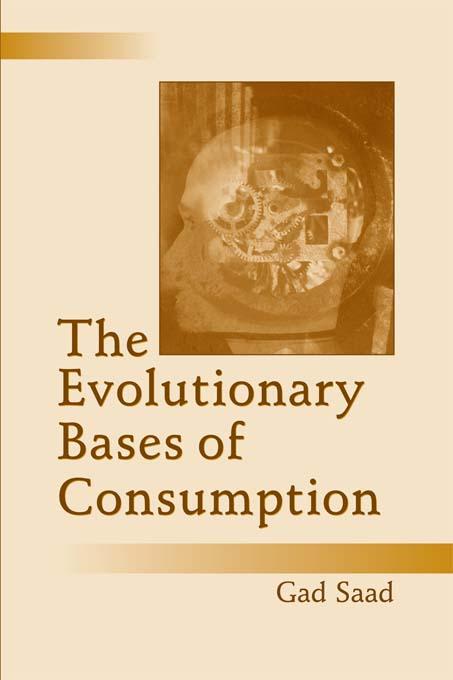 The Evolutionary Bases of Consumption by Gad Saad