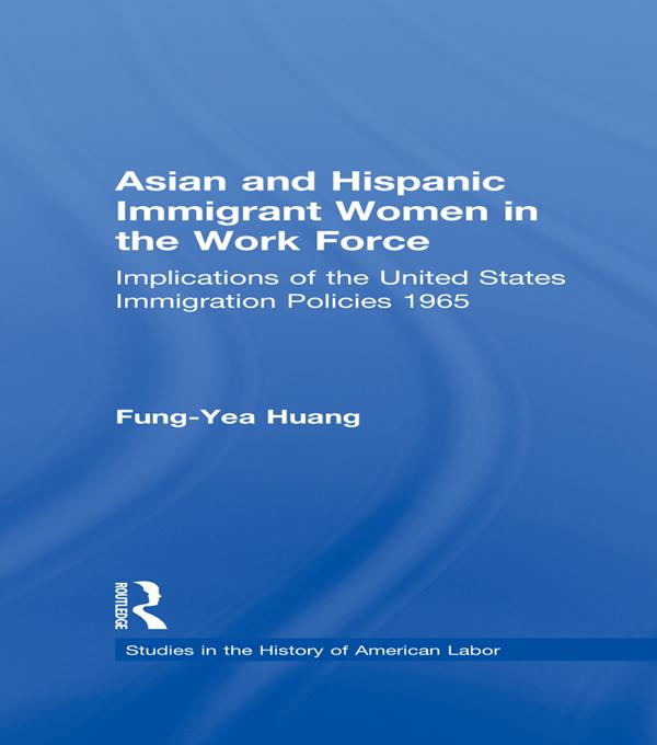 Asian and Hispanic Immigrant Women in the Work Force by Fung-Yea Huang