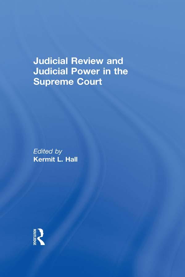 Judicial Review and Judicial Power in the Supreme Court by Kermit L. Hall