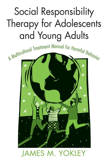 Social Responsibility Therapy for Adolescents and Young Adults by James M. Yokley