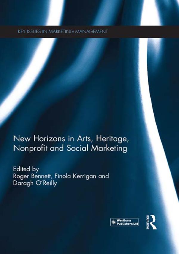 New Horizons in Arts, Heritage, Nonprofit and Social Marketing by Daragh O'Reilly, Finola Kerrigan, Roger Bennett