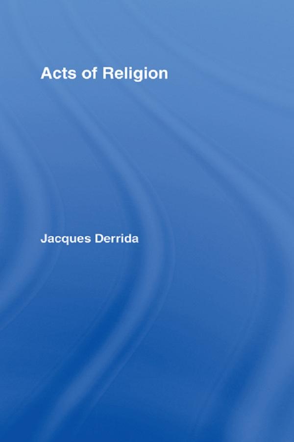 Acts of Religion by Gil Anidjar, Jacques Derrida