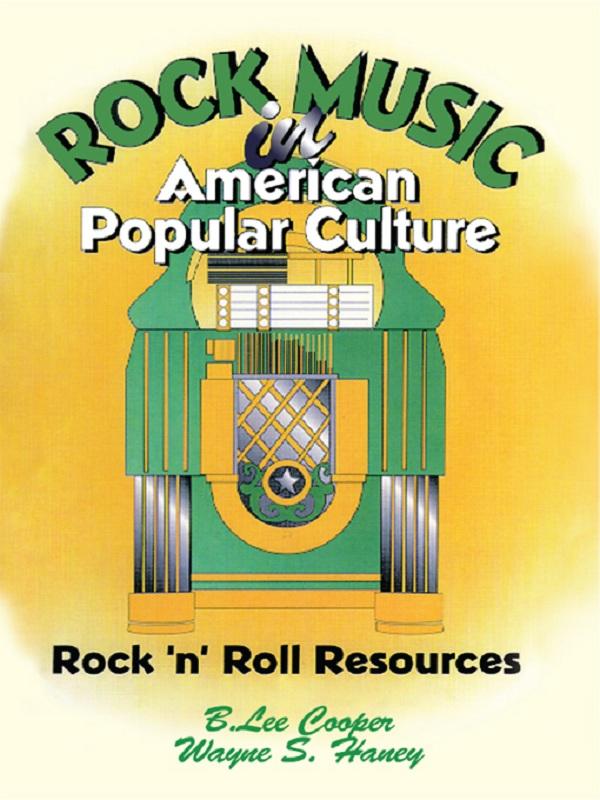 Rock Music in American Popular Culture by B Lee Cooper, Frank Hoffmann, Wayne S Haney