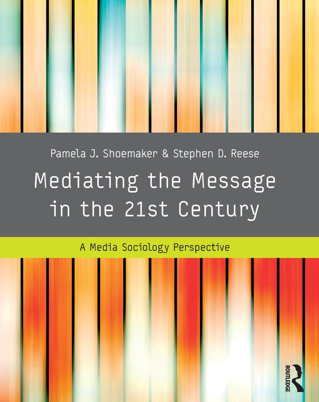Mediating the Message in the 21st Century by Pamela J. Shoemaker, Stephen D. Reese